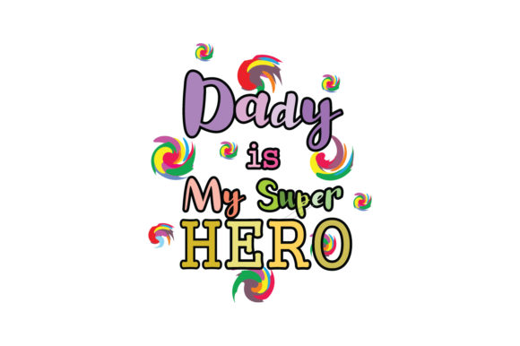 Dady is My Super Hero Quote